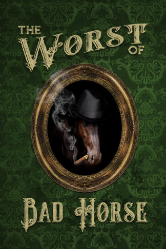 The Worst of Bad Horse